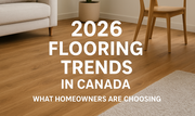 2026 Flooring Trends in Canada: What Homeowners Are Choosing